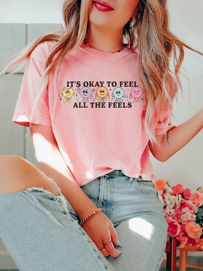 Its Ok To Feel All The Feels T-shirt