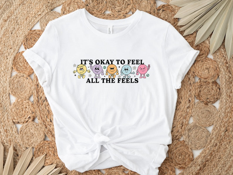 Its Ok To Feel All The Feels T-shirt