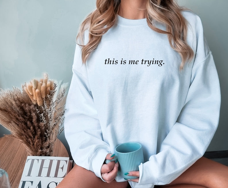 This is me trying Sweatshirt