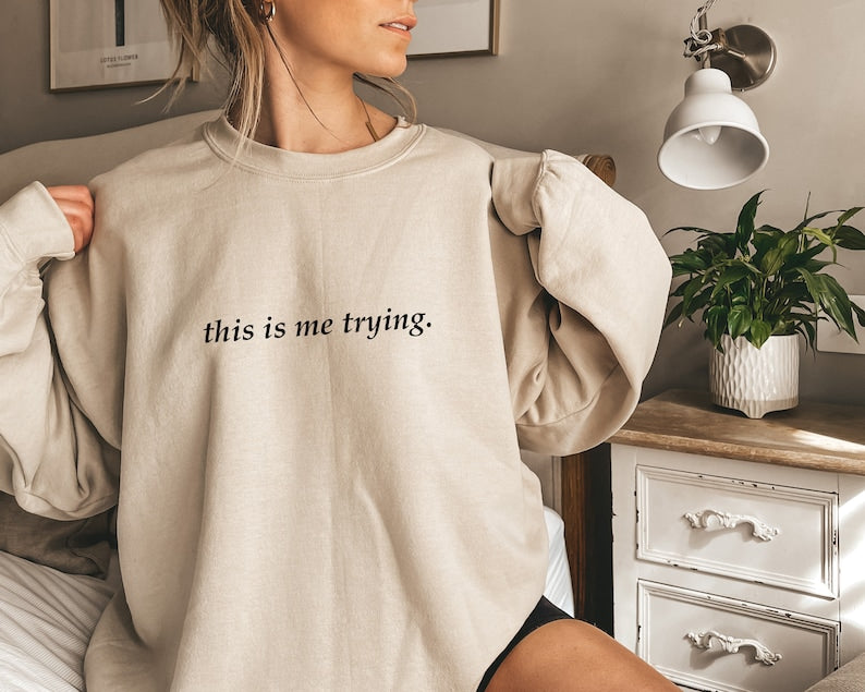 This is me trying Sweatshirt